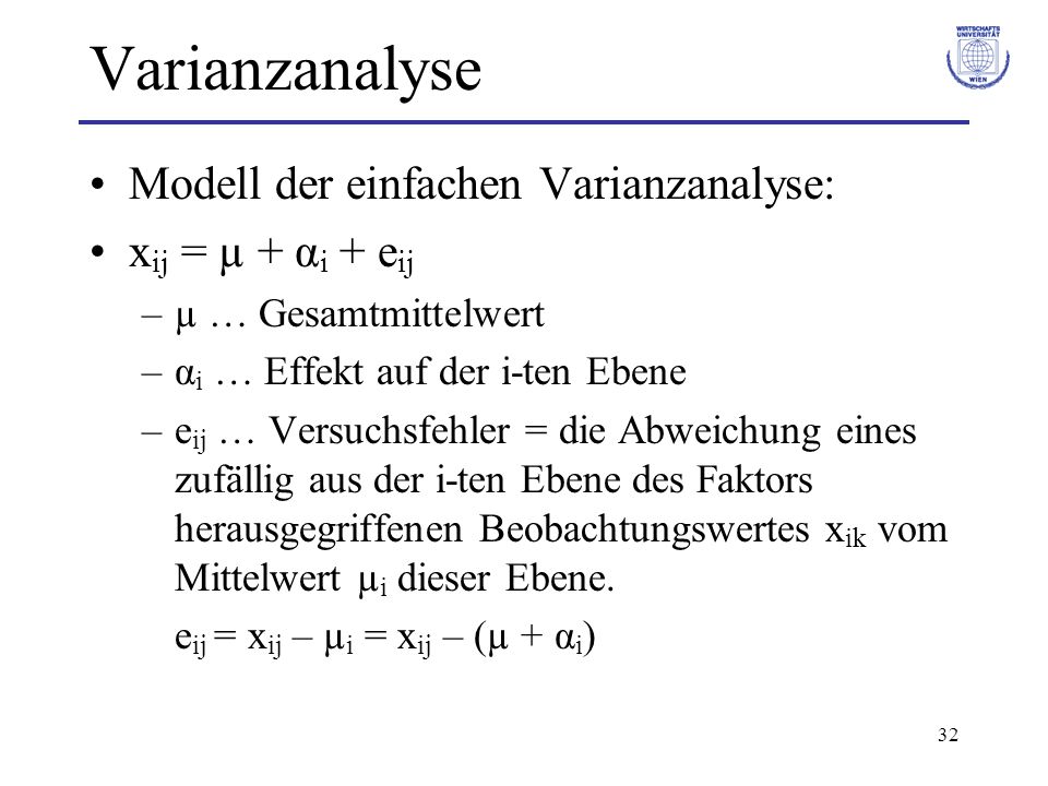Varianzanalyse Modell der einfachen Varianzanalyse: xij = µ + αi + eij