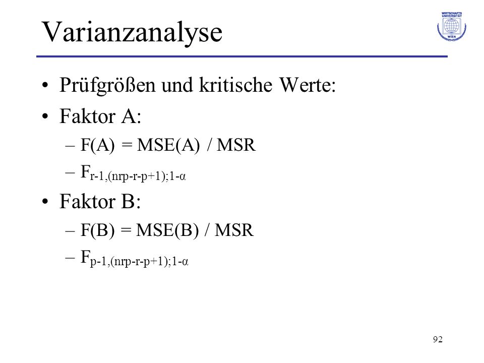 Varianzanalyse Prüfgrößen und kritische Werte: Faktor A: Faktor B: