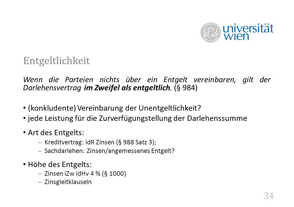 Entgeltlichkeit Wenn die Parteien nichts über ein Entgelt vereinbaren, gilt der Darlehensvertrag im Zweifel als entgeltlich. (§ 984)
