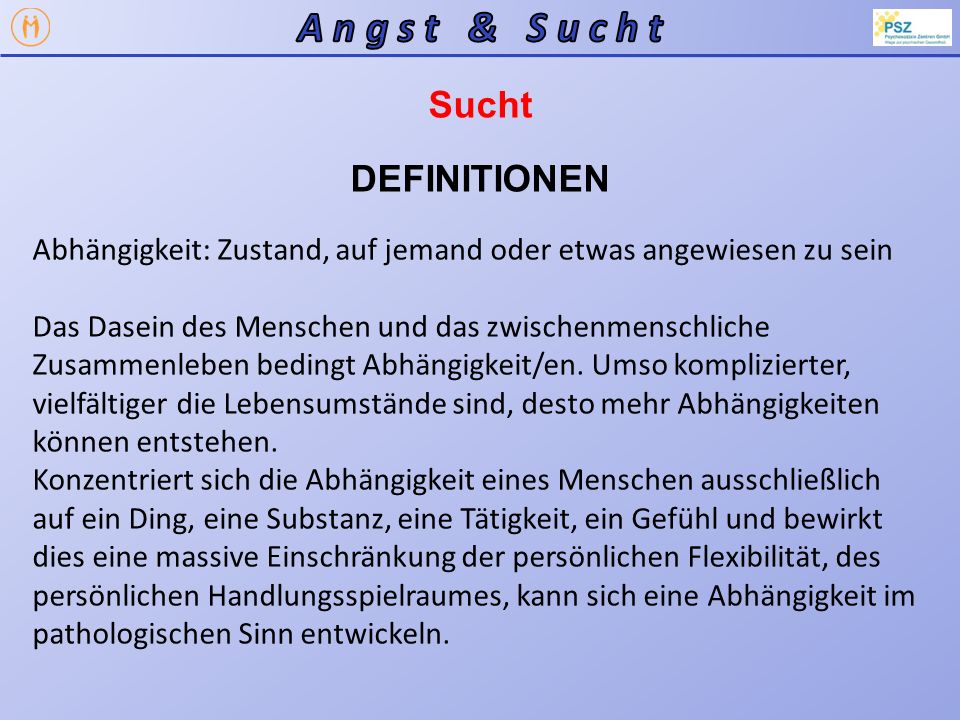 A n g s t & S u c h t Sucht DEFINITIONEN