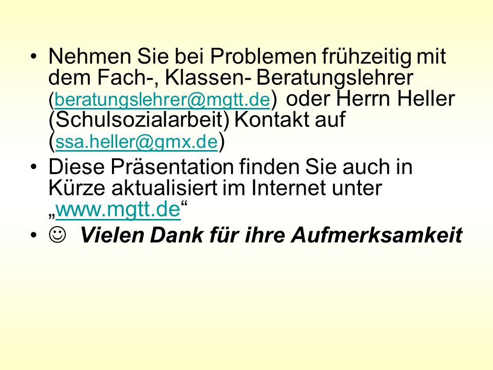 Nehmen Sie bei Problemen frühzeitig mit dem Fach-, Klassen- Beratungslehrer oder Herrn Heller (Schulsozialarbeit) Kontakt auf