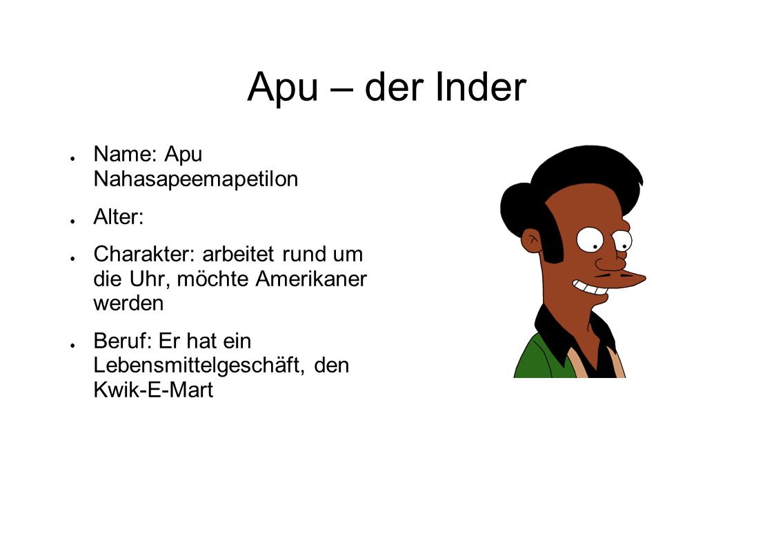 Apu – der Inder Name: Apu Nahasapeemapetilon Alter: