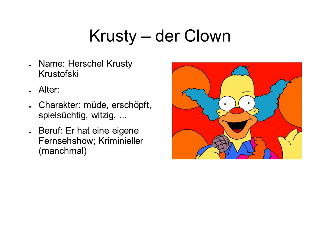 Krusty – der Clown Name: Herschel Krusty Krustofski Alter: