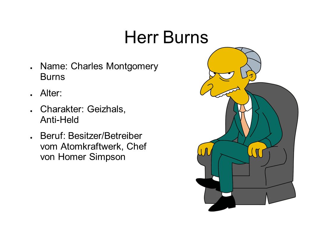 Herr Burns Name: Charles Montgomery Burns Alter: