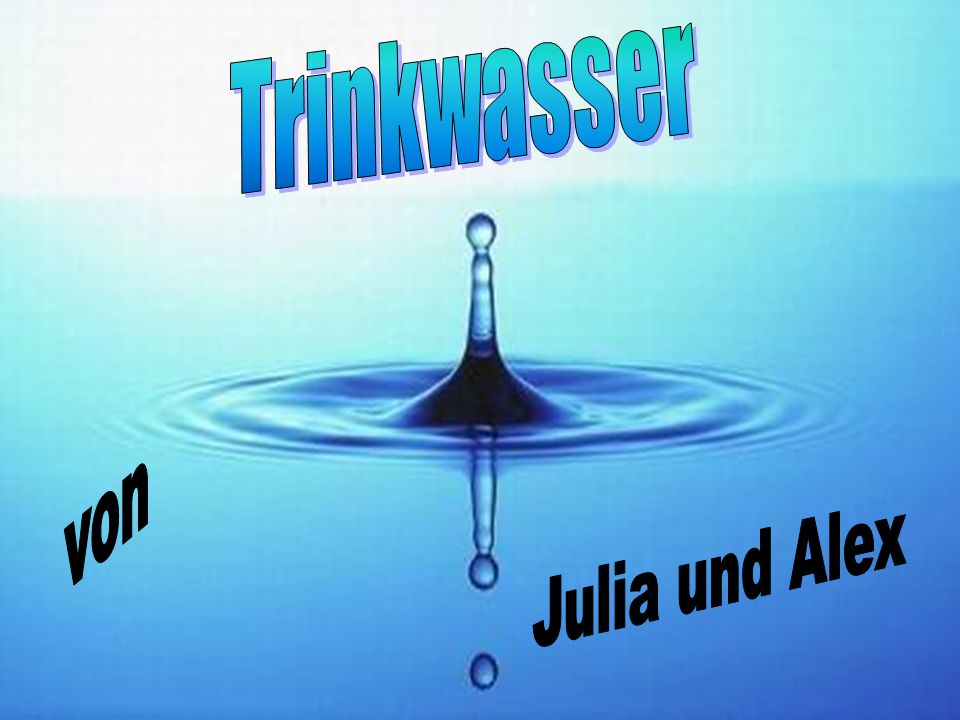 Trinkwasser von Julia und Alex
