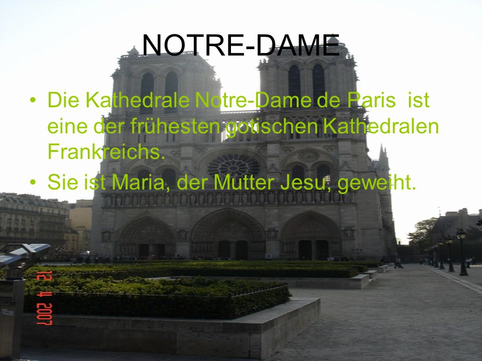 NOTRE-DAME Die Kathedrale Notre-Dame de Paris ist eine der frühesten gotischen Kathedralen Frankreichs.