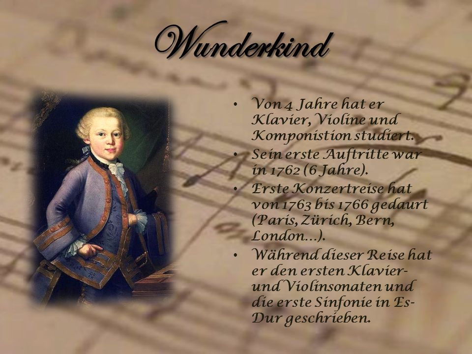 Wunderkind Von 4 Jahre hat er Klavier, Violine und Komponistion studiert. Sein erste Auftritte war in 1762 (6 Jahre).