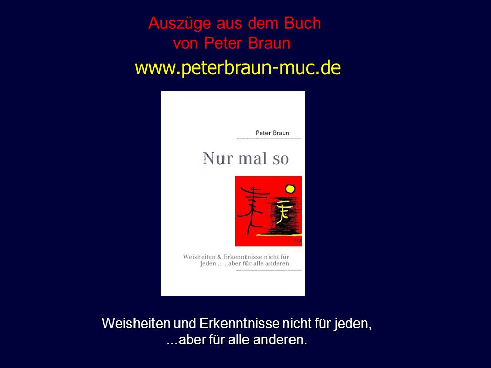 Weisheiten und Erkenntnisse nicht für jeden, ...aber für alle anderen.