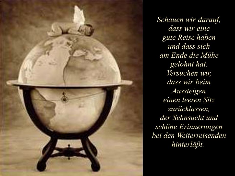 Schauen wir darauf, dass wir eine gute Reise haben und dass sich