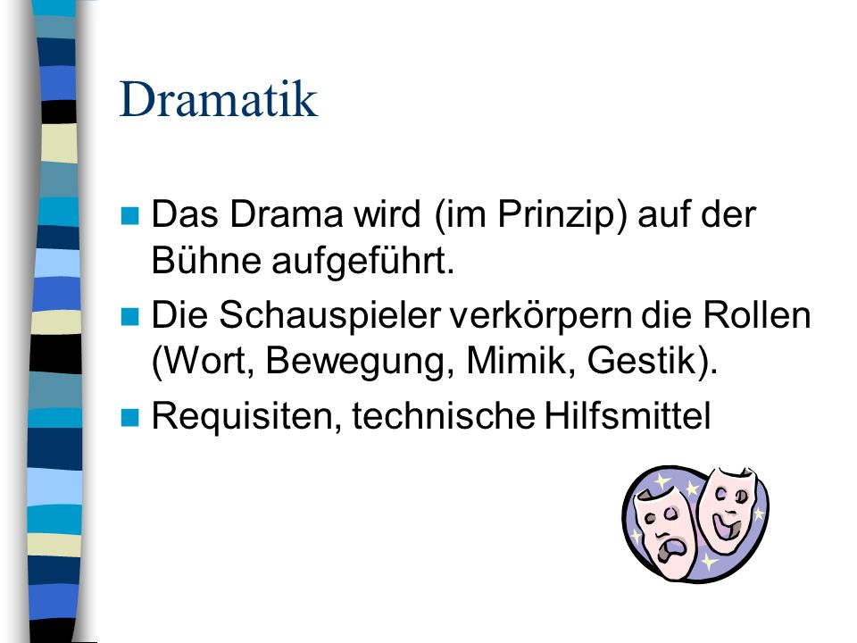 Dramatik Das Drama wird (im Prinzip) auf der Bühne aufgeführt.