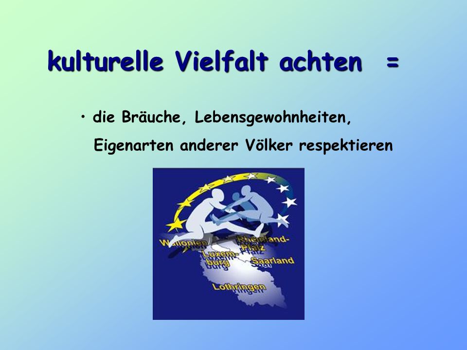 kulturelle Vielfalt achten =