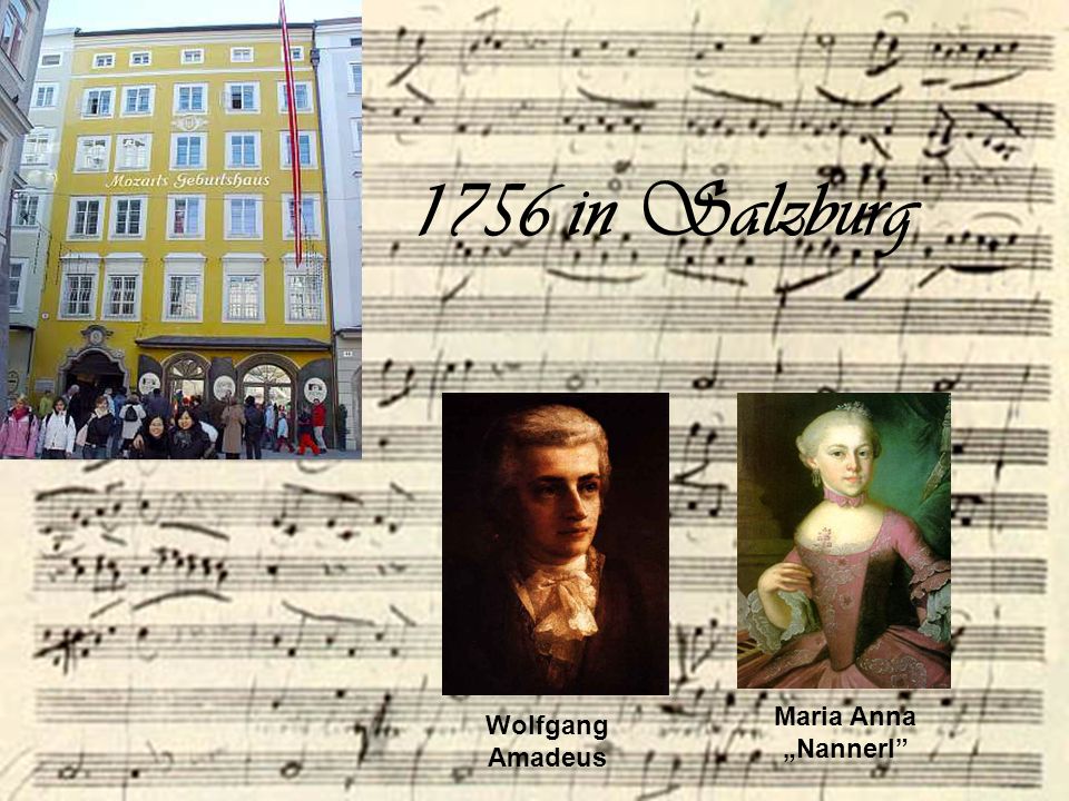 1756 in Salzburg Maria Anna „Nannerl Wolfgang Amadeus