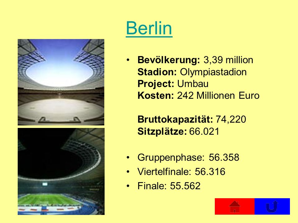 Berlin Bevölkerung: 3,39 million Stadion: Olympiastadion Project: Umbau Kosten: 242 Millionen Euro Bruttokapazität: 74,220 Sitzplätze: