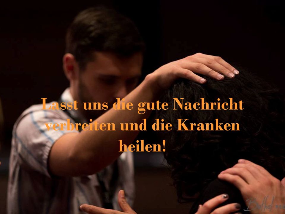 Lasst uns die gute Nachricht verbreiten und die Kranken heilen!