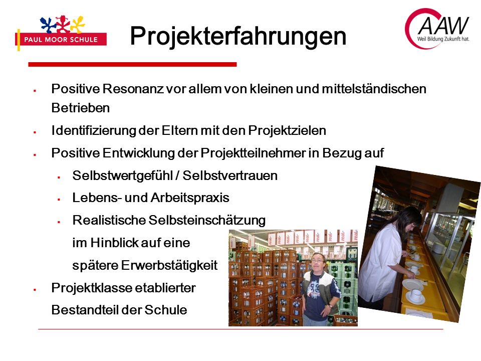 Projekterfahrungen Positive Resonanz vor allem von kleinen und mittelständischen Betrieben. Identifizierung der Eltern mit den Projektzielen.