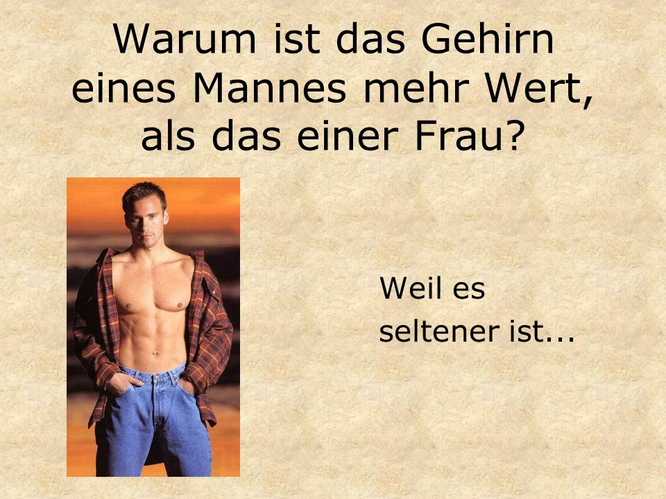 Warum ist das Gehirn eines Mannes mehr Wert, als das einer Frau