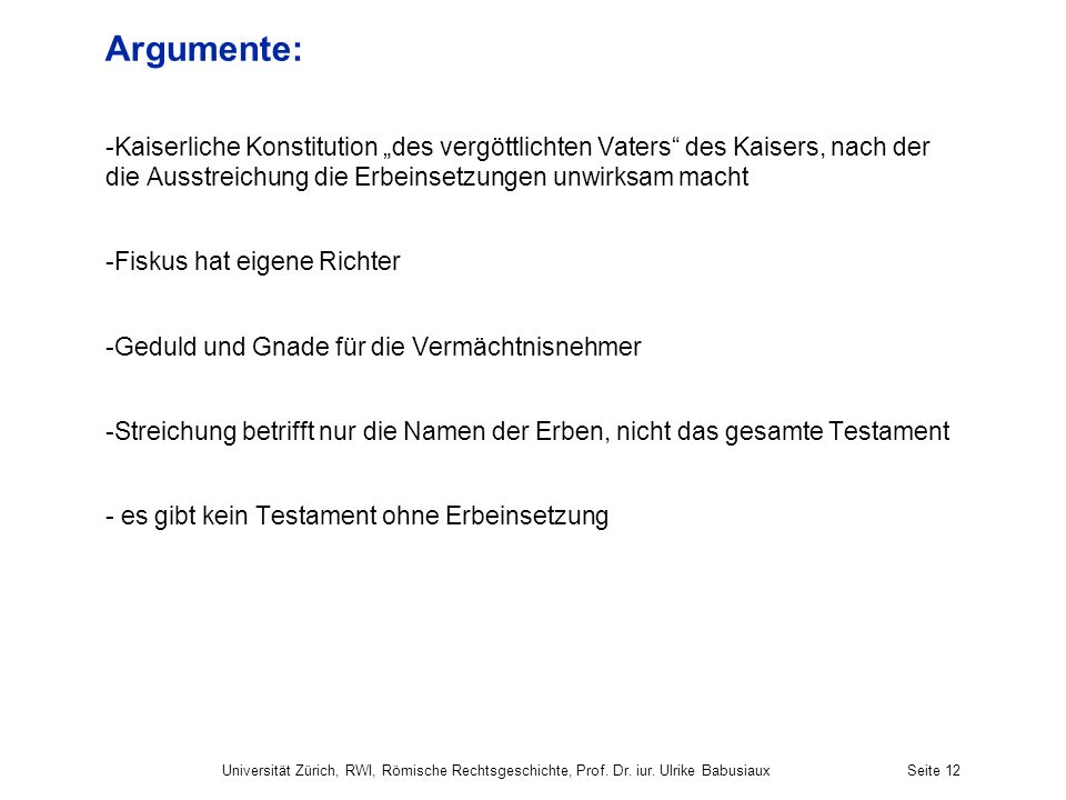 Argumente: Kaiserliche Konstitution „des vergöttlichten Vaters des Kaisers, nach der die Ausstreichung die Erbeinsetzungen unwirksam macht.