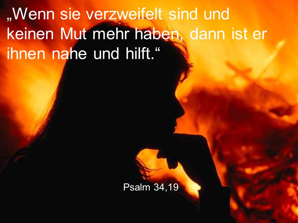 „Wenn sie verzweifelt sind und keinen Mut mehr haben, dann ist er ihnen nahe und hilft.