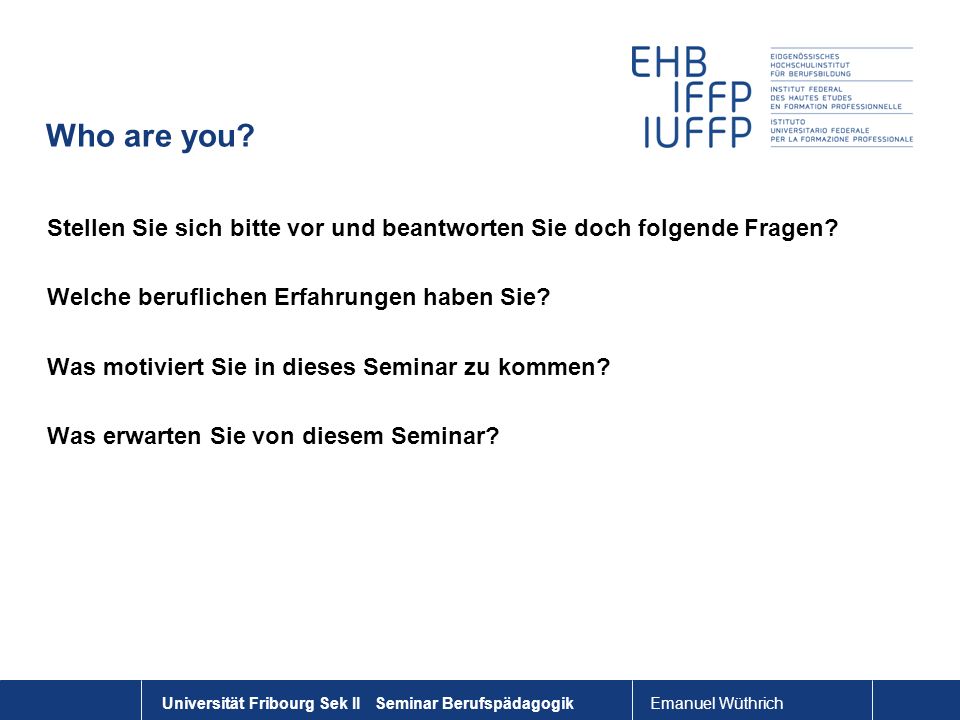 Who are you Stellen Sie sich bitte vor und beantworten Sie doch folgende Fragen Welche beruflichen Erfahrungen haben Sie