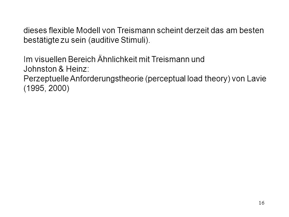 dieses flexible Modell von Treismann scheint derzeit das am besten bestätigte zu sein (auditive Stimuli).