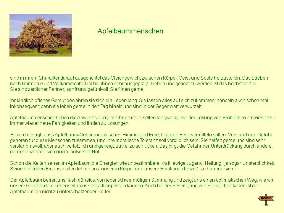Apfelbaummenschen sind in ihrem Charakter darauf ausgerichtet das Gleichgewicht zwischen Körper, Geist und Seele herzustellen. Das Streben.