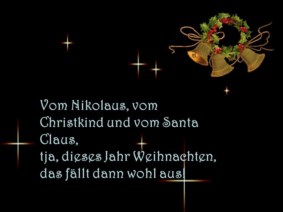 Vom Nikolaus, vom Christkind und vom Santa Claus, tja, dieses Jahr Weihnachten, das fällt dann wohl aus!