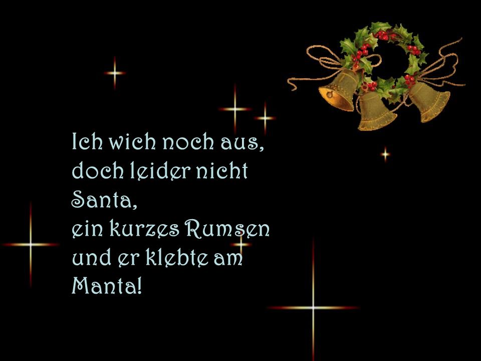 Ich wich noch aus, doch leider nicht Santa, ein kurzes Rumsen und er klebte am Manta!