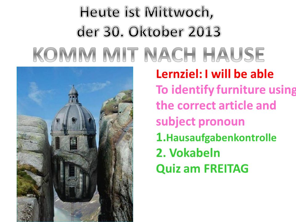 KOMM MIT NACH HAUSE Heute ist Mittwoch, der 30. Oktober 2013