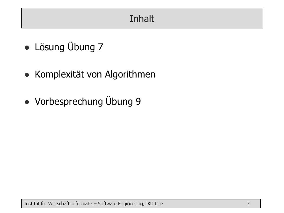 Inhalt Lösung Übung 7 Komplexität von Algorithmen Vorbesprechung Übung 9