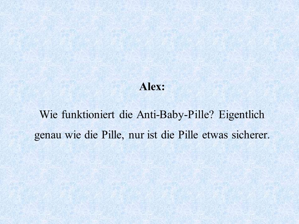 Alex: Wie funktioniert die Anti-Baby-Pille