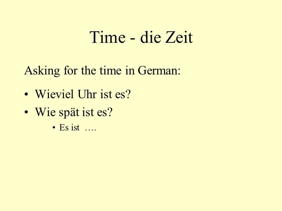 Time - die Zeit Asking for the time in German: Wieviel Uhr ist es