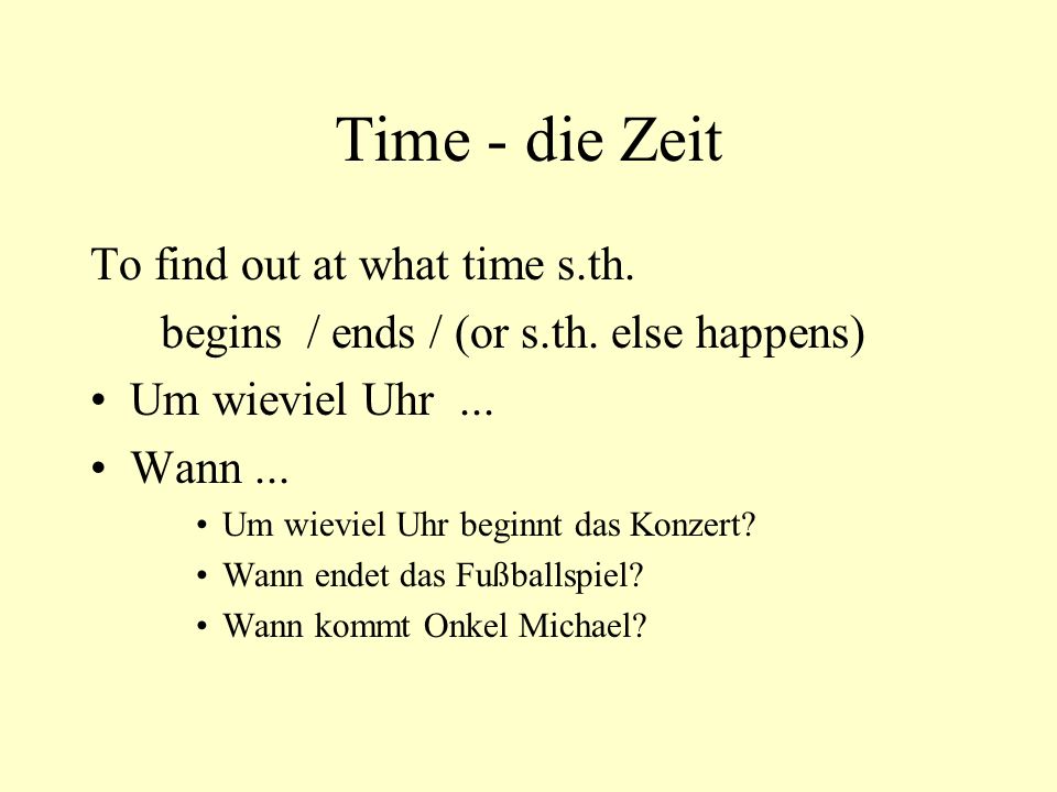 Time - die Zeit To find out at what time s.th.
