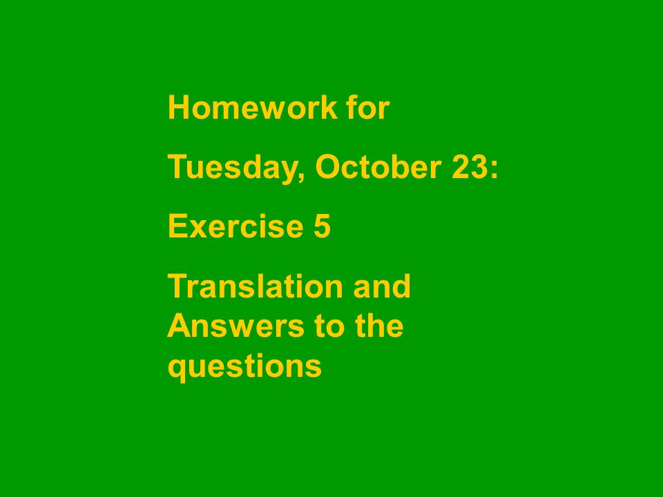 Homework for Tuesday, October 23: Exercise 5 Translation and Answers to the questions