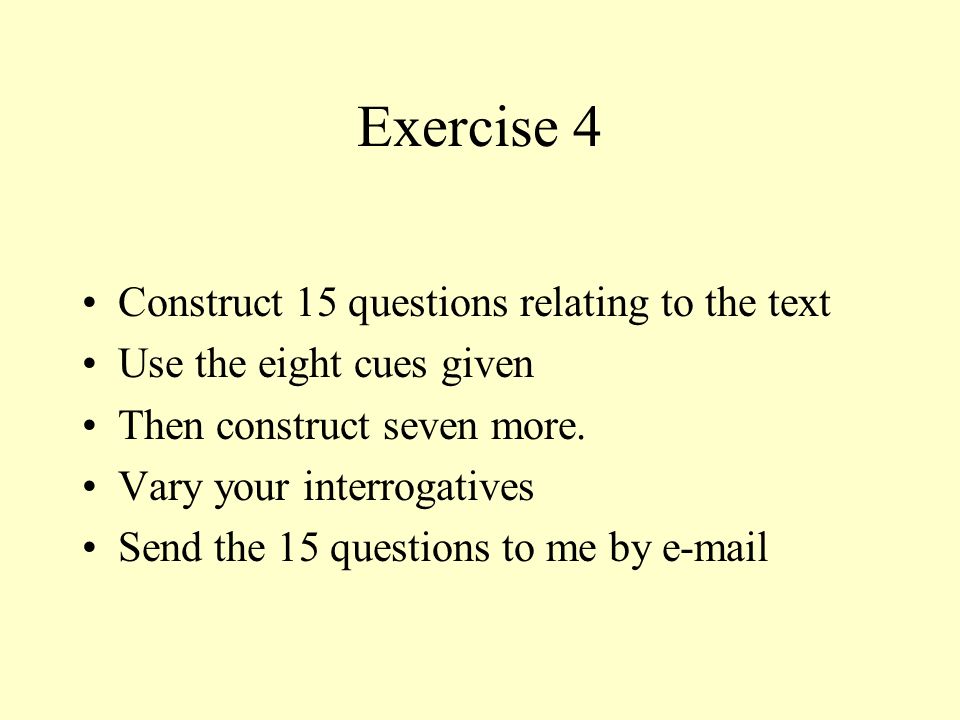 Exercise 4 Construct 15 questions relating to the text