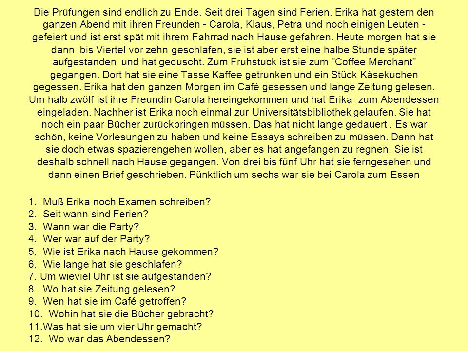Die Prüfungen sind endlich zu Ende. Seit drei Tagen sind Ferien