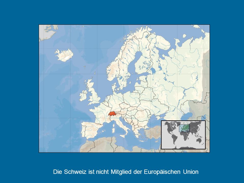 Die Schweiz ist nicht Mitglied der Europäischen Union