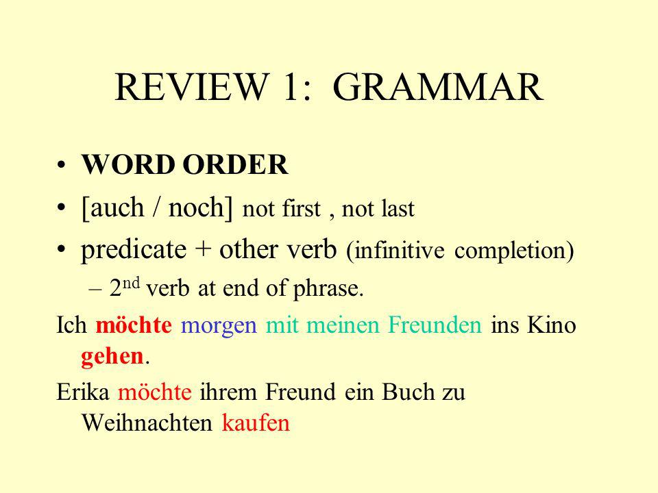 REVIEW 1: GRAMMAR WORD ORDER [auch / noch] not first , not last