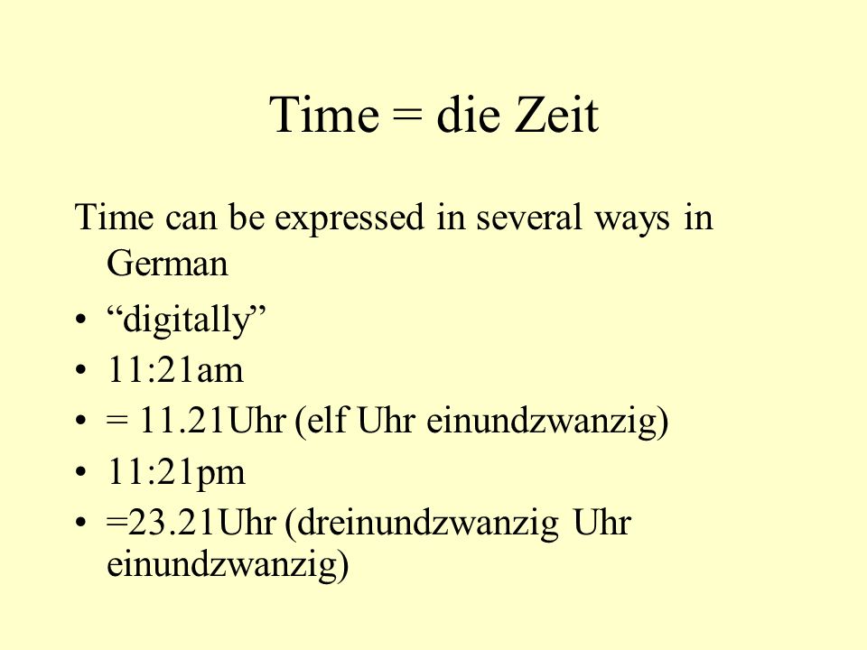 Time = die Zeit Time can be expressed in several ways in German