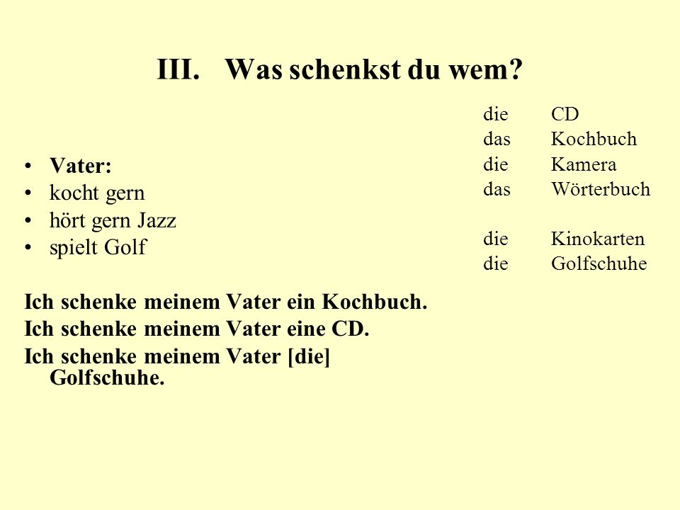 III. Was schenkst du wem Vater: kocht gern hört gern Jazz spielt Golf