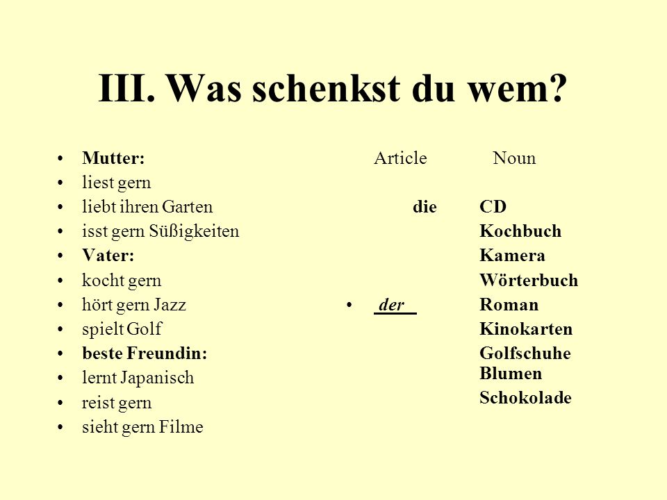 III. Was schenkst du wem Mutter: liest gern liebt ihren Garten