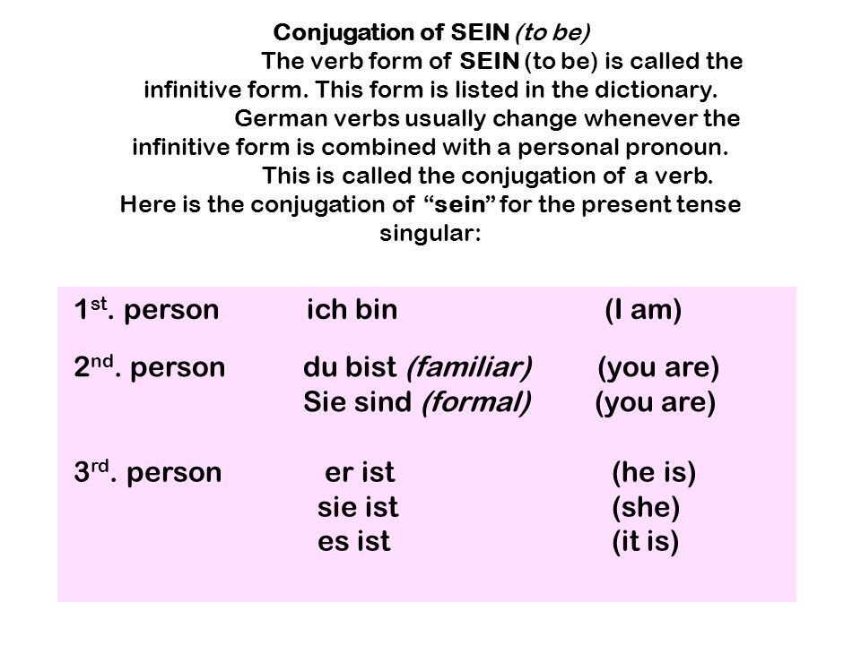2nd. person du bist (familiar) (you are) Sie sind (formal) (you are)