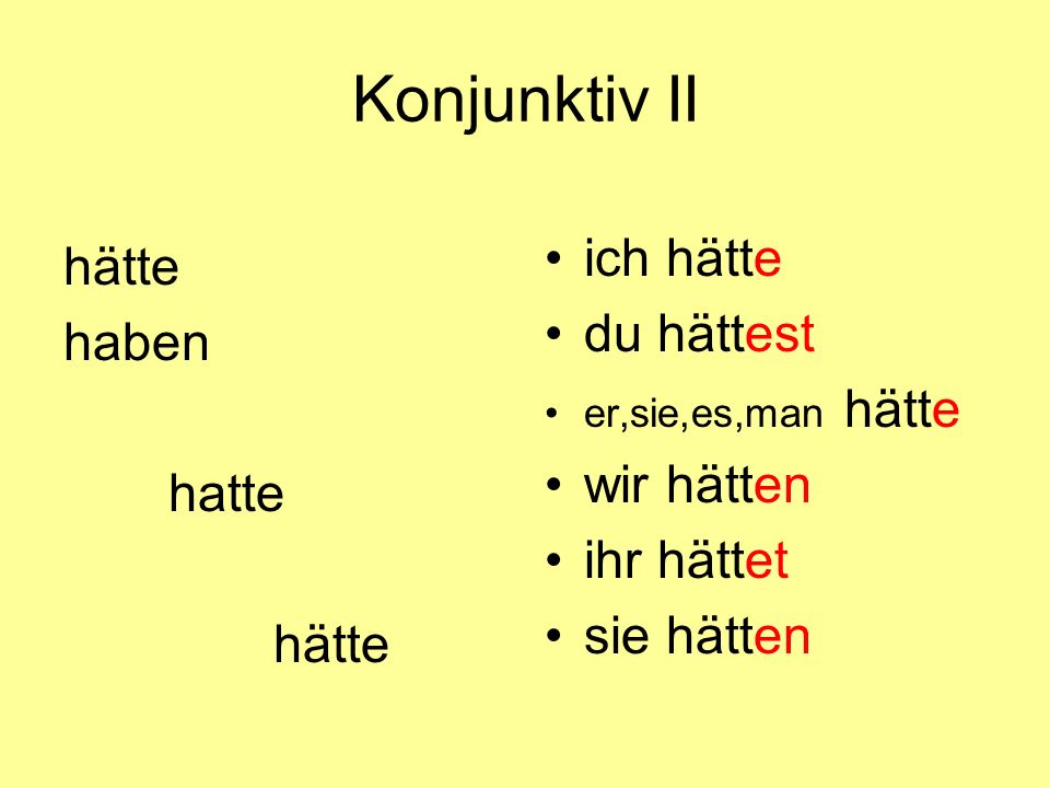 Konjunktiv II ich hätte hätte du hättest haben wir hätten hatte