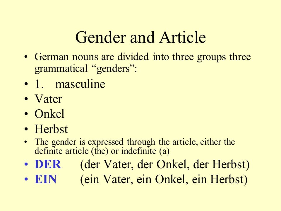 Gender and Article 1. masculine Vater Onkel Herbst