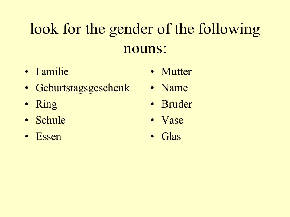 look for the gender of the following nouns: