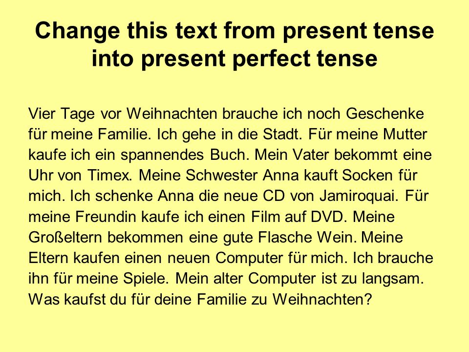 Change this text from present tense into present perfect tense