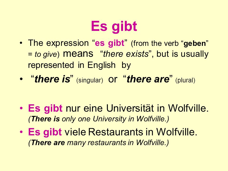 Es gibt there is (singular) or there are (plural)