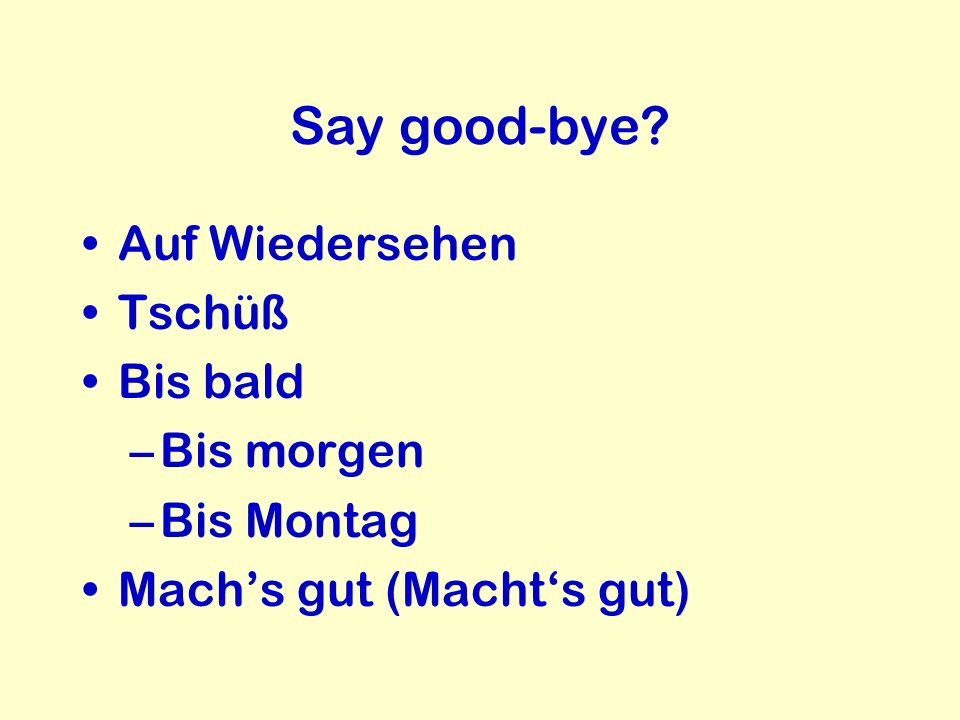 Say good-bye Auf Wiedersehen Tschüß Bis bald Bis morgen Bis Montag