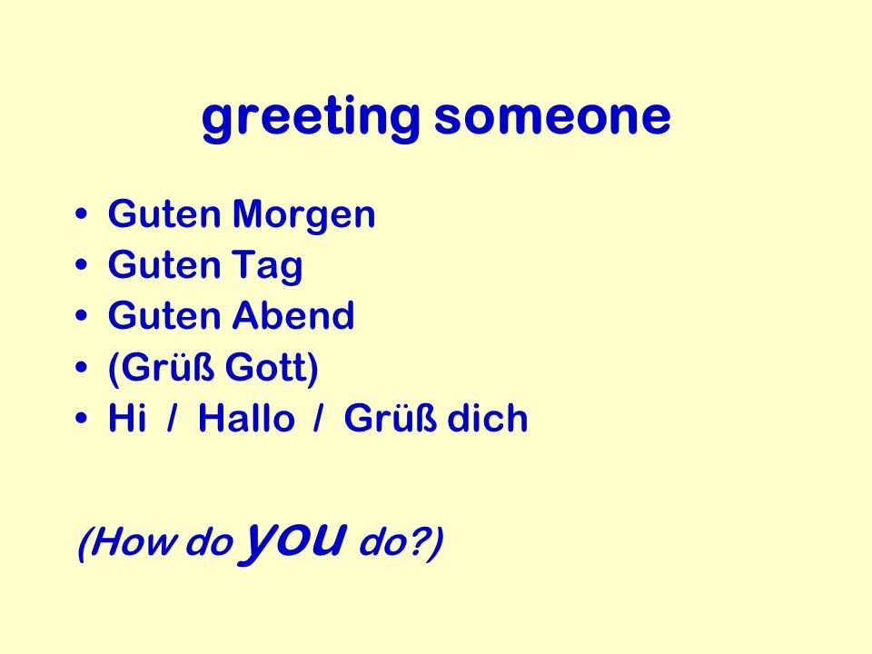 greeting someone Guten Morgen Guten Tag Guten Abend (Grüß Gott)