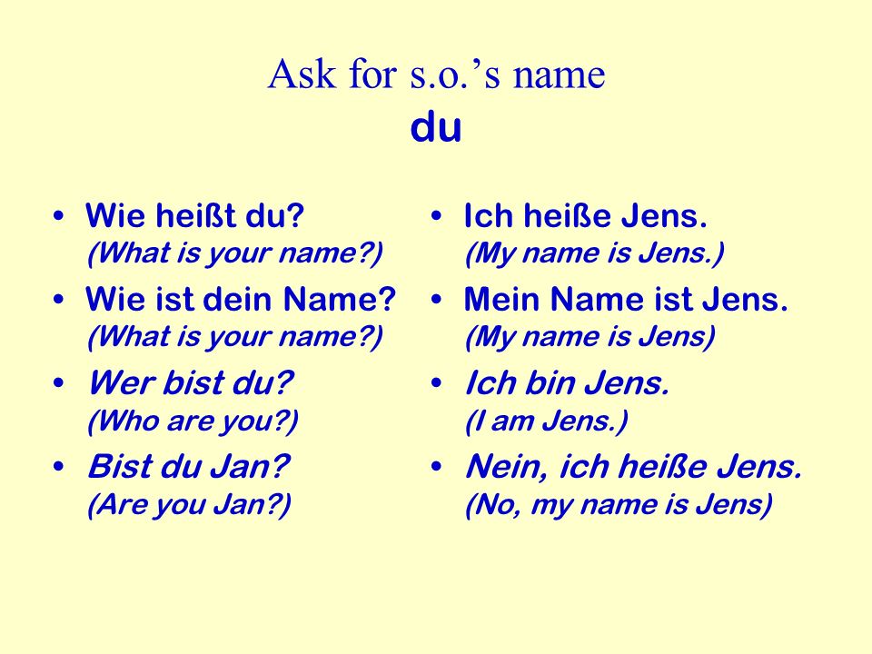 Ask for s.o.’s name du Wie heißt du (What is your name )
