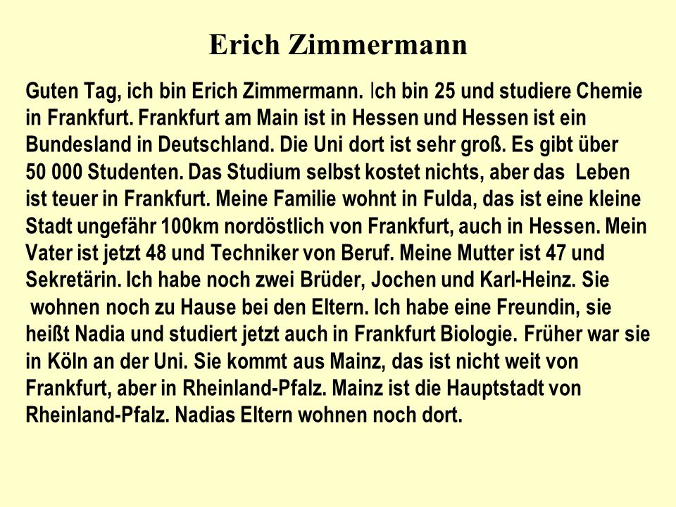Erich Zimmermann Guten Tag, ich bin Erich Zimmermann. Ich bin 25 und studiere Chemie.
